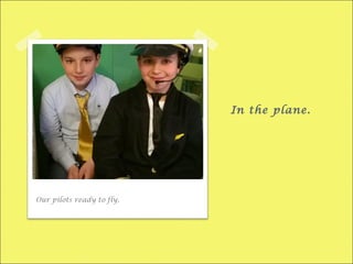 In the plane.
Our pilots ready to fly.
 