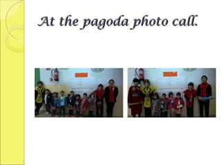 At the pagoda photo call.At the pagoda photo call.
 