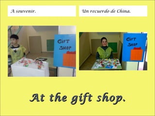 At the gift shop.At the gift shop.
A souvenir. Un recuerdo de China.
 