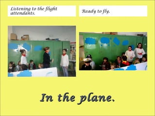 In the plane.In the plane.
Listening to the flight
attendants. Ready to fly.
 