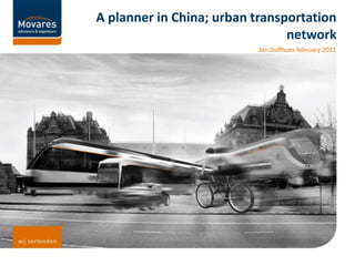 A planner in China; urban transportation network Jan Duffhues february 2011 