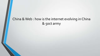 China &Web : how is the internet evolving in China
& 50ct army
 