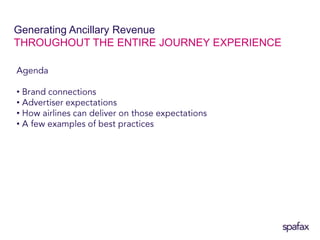 Generating Ancillary Revenue                                                                THROUGHOUT THE ENTIRE JOURNEY EXPERIENCEAgenda Brand connections 