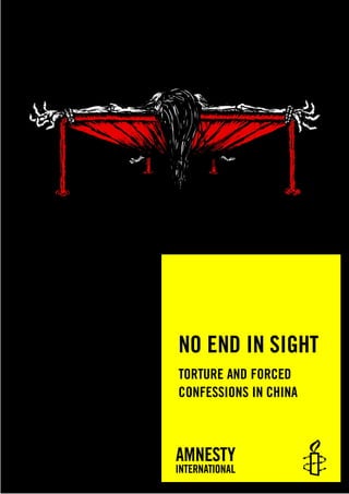 NO END IN SIGHT
TORTURE AND FORCED
CONFESSIONS IN CHINA
 
