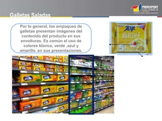 Galletas Saladas
Por lo general, los empaques de
galletas presentan imágenes del
contenido del producto en sus
envolturas. Es común el uso de
colores blanco, verde ,azul y
amarillo. en sus presentaciones.
 