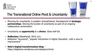 The Transnational Online Pivot & Uncertainty
• Planning for uncertainty. A problem shared/halved. Development of strategic...