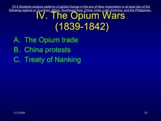 IV. The Opium Wars  (1839-1842) The Opium trade China protests Treaty of Nanking 