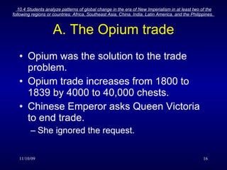 A. The Opium trade Opium was the solution to the trade problem. Opium trade increases from 1800 to 1839 by 4000 to 40,000 chests. Chinese Emperor asks Queen Victoria to end trade. She ignored the request. 