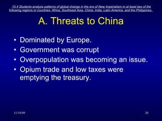 A. Threats to China Dominated by Europe. Government was corrupt Overpopulation was becoming an issue. Opium trade and low taxes were emptying the treasury. 