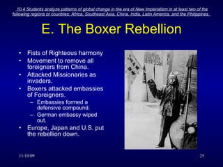 E. The Boxer Rebellion Fists of Righteous harmony Movement to remove all foreigners from China. Attacked Missionaries as invaders. Boxers attacked embassies of Foreigners. Embassies formed a defensive compound. German embassy wiped out. Europe, Japan and U.S. put the rebellion down. 