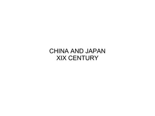 CHINA AND JAPAN
XIX CENTURY

 