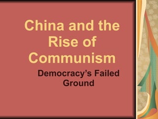 China and the Rise of Communism Democracy’s Failed Ground 