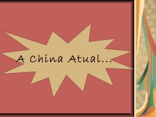 A China Atual...
 