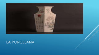 LA PORCELANA 
 