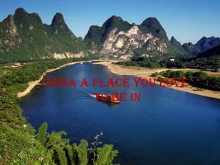 China a place you love
        to be in
 