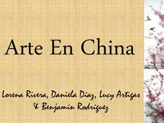 Arte En China
Lorena Rivera, Daniela Díaz, Lucy Artigas
& Benjamín Rodríguez
 