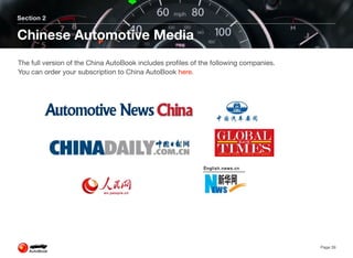 Section 2
Chinese Automotive Media
Page 39
The full version of the China AutoBook includes proﬁles of the following companies. 
You can order your subscription to China AutoBook here.
 
