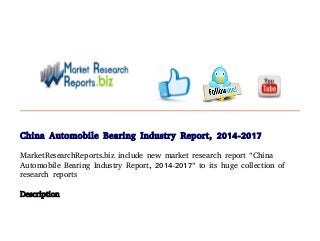 China Automobile Bearing Industry Report, 2014-2017
MarketResearchReports.biz include new market research report "China
Automobile Bearing Industry Report, 2014-2017" to its huge collection of
research reports

Description
 