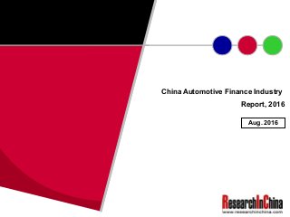 China Automotive Finance Industry
Report, 2016
Aug. 2016
 