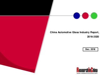 China Automotive Glass Industry Report,
2016-2020
Dec. 2016
 