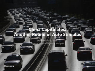 China Capitulates:
Another Round of Auto Stimulus
Steve Man and Ji Shi
Bloomberg Intelligence analysts
 