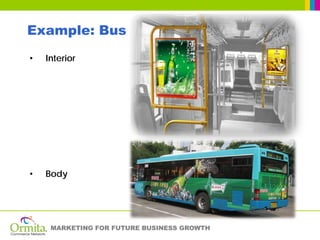 Example: Bus
•   Interior




•   Body




     MARKETING FOR FUTURE BUSINESS GROWTH
 