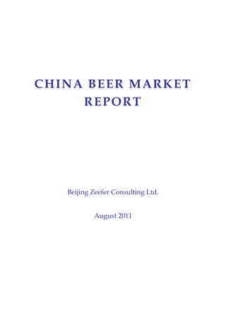 CHINA BEER MARKET
     REPORT




   Beijing Zeefer Consulting Ltd.


           August 2011
 