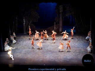 Premiere experimental y privadaPremiere experimental y privada
BalletBallet
 
