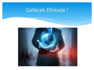 Gelecek Elinizde !
 