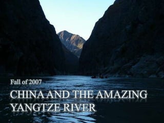 Fall of 2007 CHINA AND THE AMAZING YANGTZE RIVER 