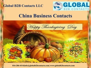 Global B2B Contacts LLC
816-286-4114|info@globalb2bcontacts.com| www.globalb2bcontacts.com
China Business Contacts
 