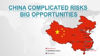 CHINA COMPLICATED RISKS
BIG OPPORTUNITIES
 