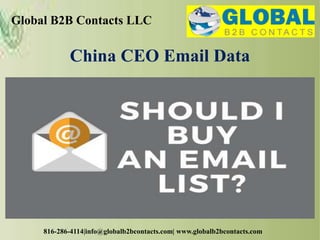 Global B2B Contacts LLC
816-286-4114|info@globalb2bcontacts.com| www.globalb2bcontacts.com
China CEO Email Data
 