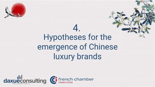 Hypotheses for the
emergence of Chinese
luxury brands
4.
 