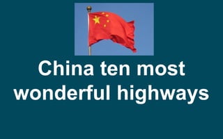 China ten most
wonderful highways
 