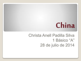 China
Christa Anell Padilla Silva
1 Básico “A”
28 de julio de 2014
 