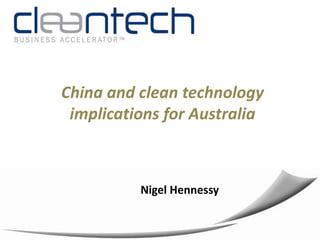 China and clean technology implications for Australia  Nigel Hennessy  
