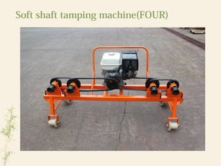 Soft shaft tamping machine(FOUR)
 