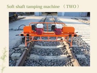 Soft shaft tamping machine （ TWO ）
 