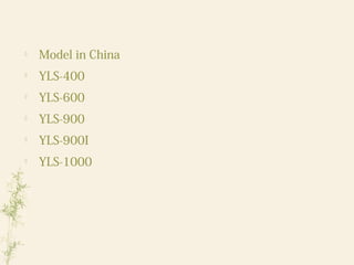 
Model in China

YLS-400

YLS-600

YLS-900

YLS-900I

YLS-1000
 