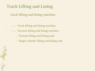 Track Lifting and Lining

track lifting and lining machine

-------- Track lifting and lining machine

-------- Turnout lifting and lining machine

--- Turnout lifting and lining unit

--- Single-cylinder lifting and lining unit
 