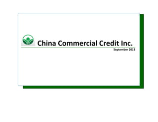 April 2013
September 2013
China Commercial Credit Inc.
 