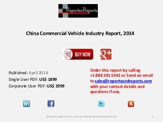China Commercial Vehicle Industry Report, 2014
Order this report by calling
+1 888 391 5441 or Send an email
to sales@reportsandreports.com
with your contact details and
questions if any.
1© ReportsnReports.com / Contact sales@reportsandreports.com
Published: April 2014
Single User PDF: US$ 1899
Corporate User PDF: US$ 2999
 