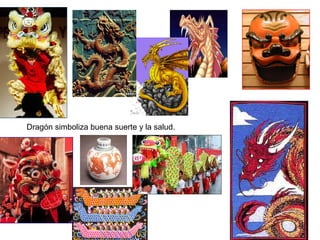 Dragón simboliza buena suerte y la salud.
 