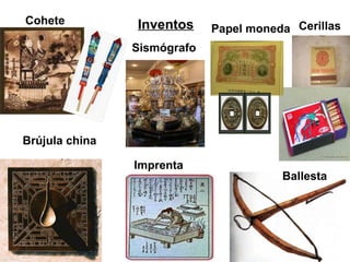 Cohete          Inventos     Papel moneda Cerillas
                Sismógrafo




Brújula china

                Imprenta
                                        Ballesta
 