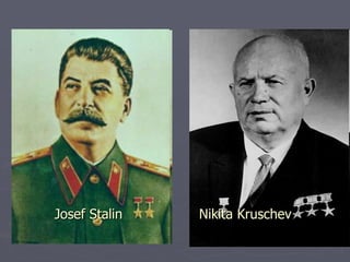 Josef Stalin  Nikita Kruschev 