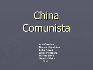 China Comunista Ana Carolina Bianca Magalhães Erika Neves Jessilene Rocha Marina Zurlo Renata Vieira 3m1 