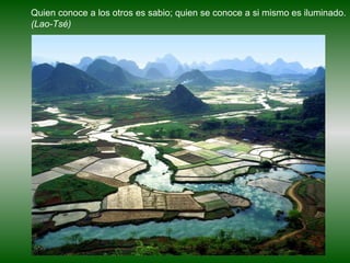 Quien conoce a los otros es sabio; quien se conoce a si mismo es iluminado.  (Lao-Tsé) 