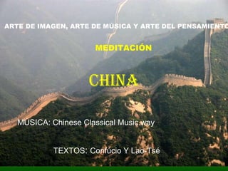 ARTE DE IMAGEN, ARTE DE MÚSICA Y ARTE DEL PENSAMIENTO   MEDITACIÓN CHINA TEXTOS :  Confúcio Y Lao-Tsé MÚSICA: Chinese Classical Music.way 