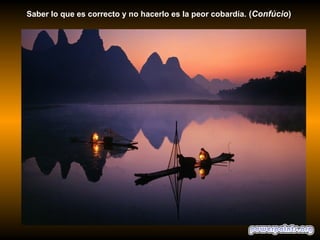 Saber lo que es correcto y no hacerlo es la peor cobardía. (Confúcio)
 